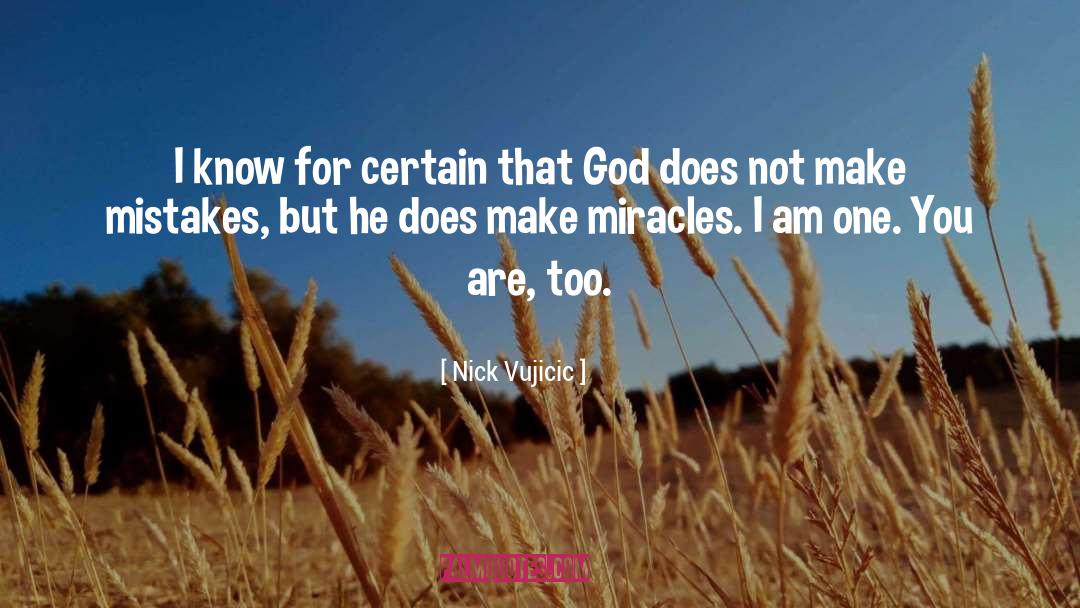 Nick Vujicic Quotes: I know for certain that