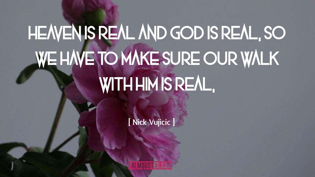 Nick Vujicic Quotes: Heaven is real and God