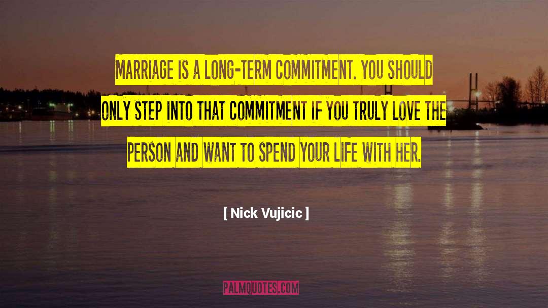 Nick Vujicic Quotes: Marriage is a long-term commitment.