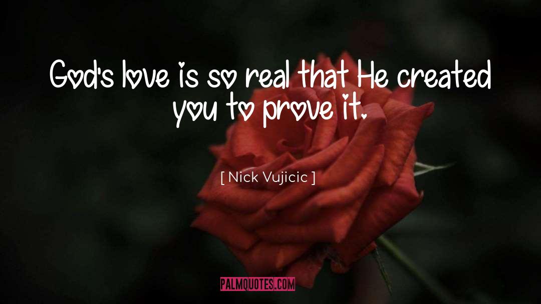 Nick Vujicic Quotes: God's love is so real