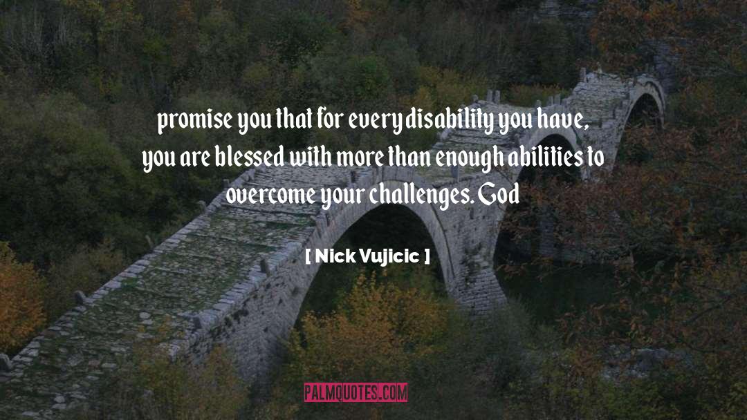 Nick Vujicic Quotes: promise you that for every