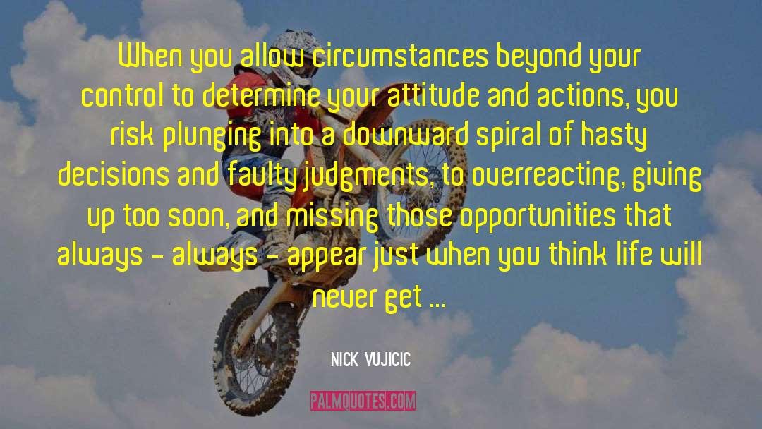 Nick Vujicic Quotes: When you allow circumstances beyond