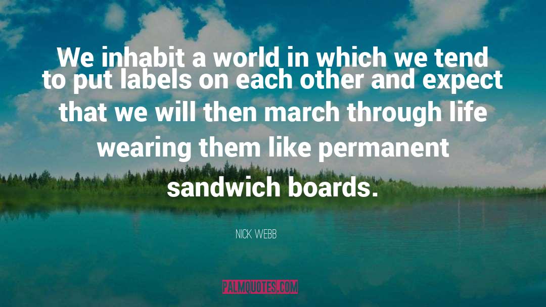 Nick Webb Quotes: We inhabit a world in
