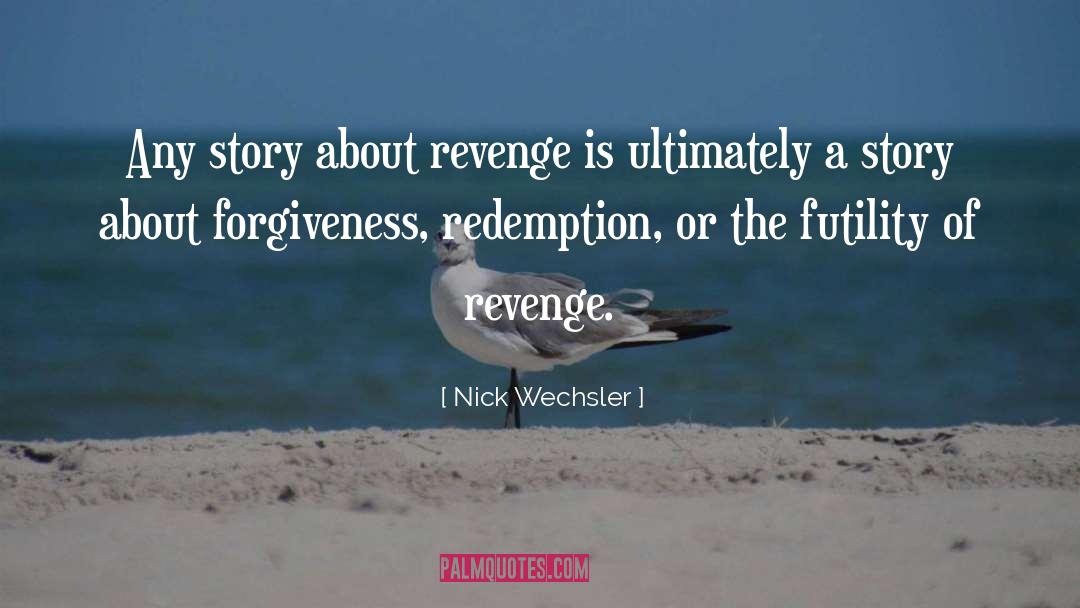 Nick Wechsler Quotes: Any story about revenge is