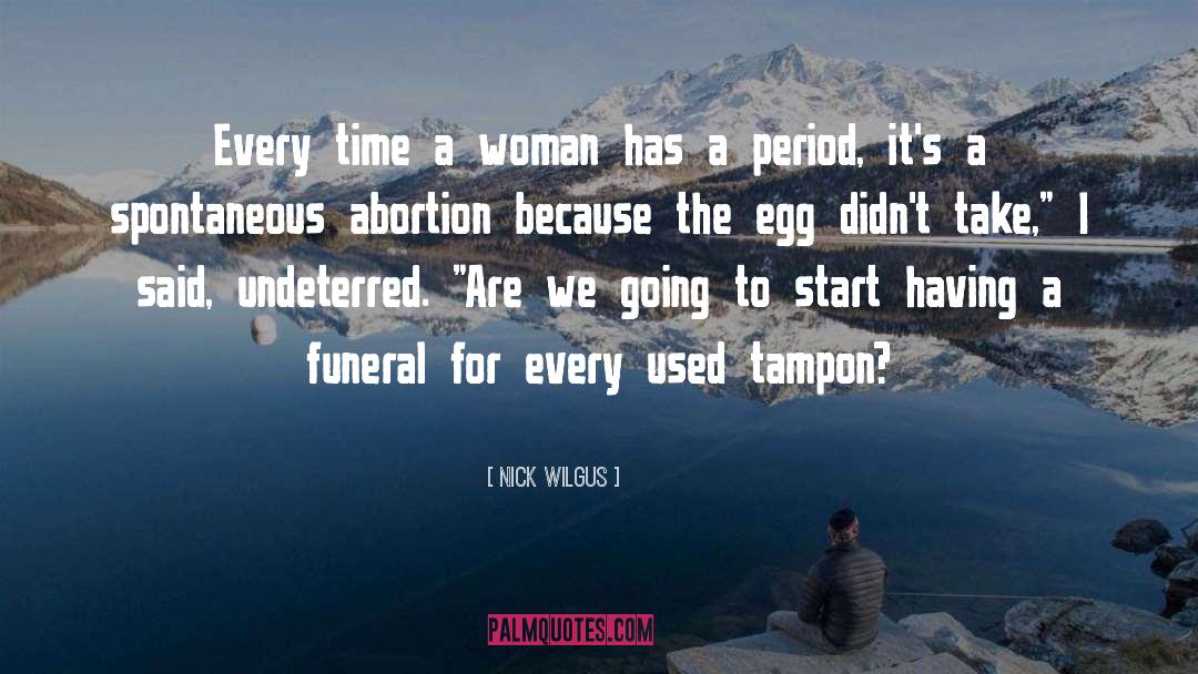 Nick Wilgus Quotes: Every time a woman has