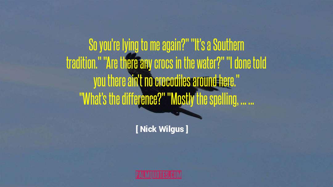 Nick Wilgus Quotes: So you're lying to me