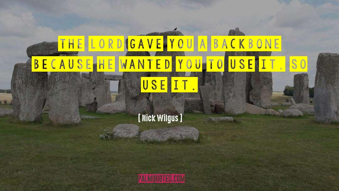 Nick Wilgus Quotes: The Lord gave you a