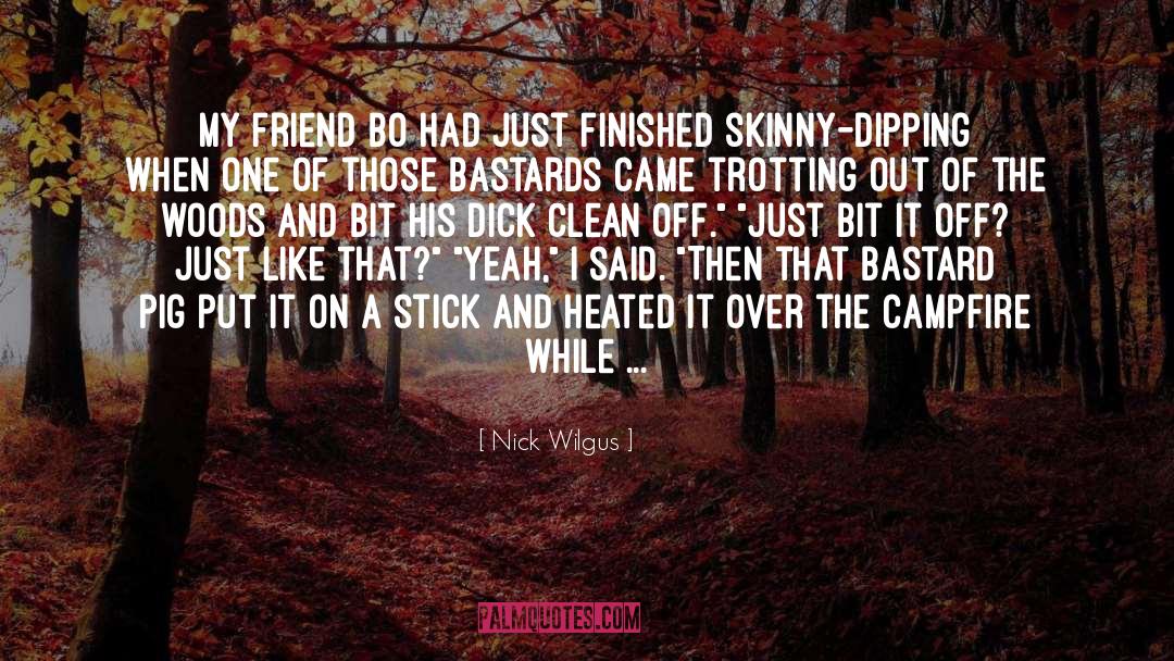 Nick Wilgus Quotes: My friend Bo had just