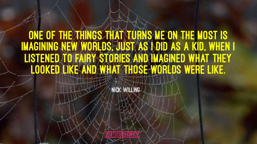 Nick Willing Quotes: One of the things that