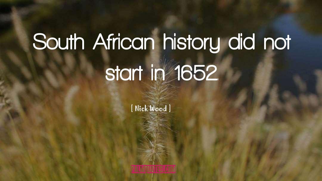 Nick Wood Quotes: South African history did not