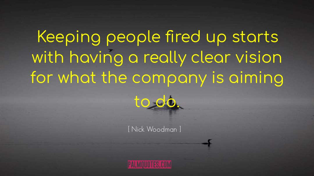 Nick Woodman Quotes: Keeping people fired up starts