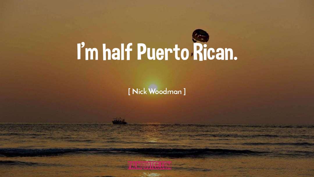 Nick Woodman Quotes: I'm half Puerto Rican.