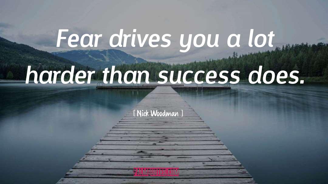 Nick Woodman Quotes: Fear drives you a lot