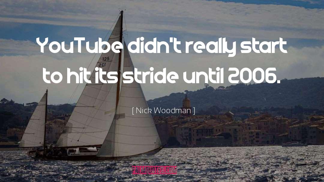 Nick Woodman Quotes: YouTube didn't really start to