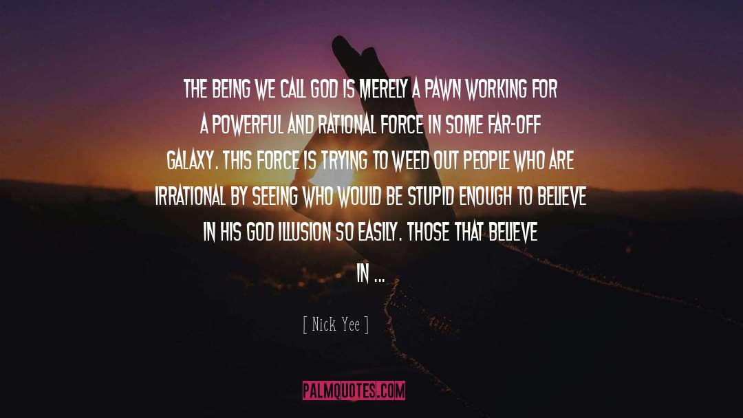 Nick Yee Quotes: The being we call god