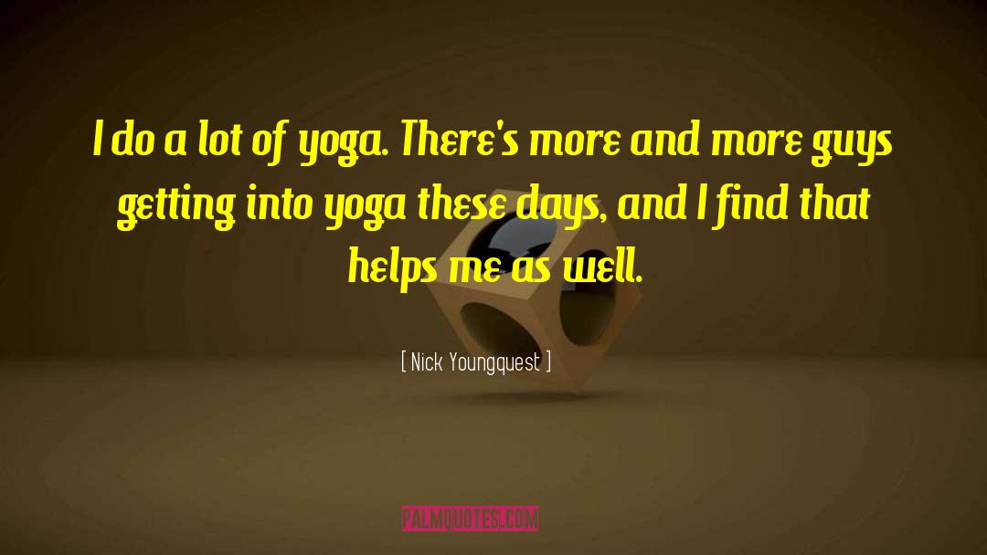 Nick Youngquest Quotes: I do a lot of