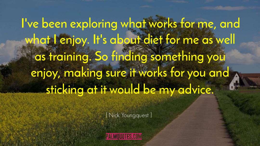 Nick Youngquest Quotes: I've been exploring what works