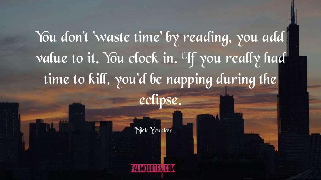 Nick Younker Quotes: You don't 'waste time' by