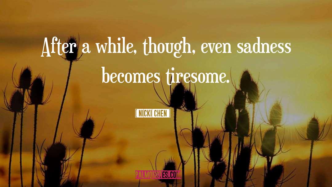 Nicki Chen Quotes: After a while, though, even