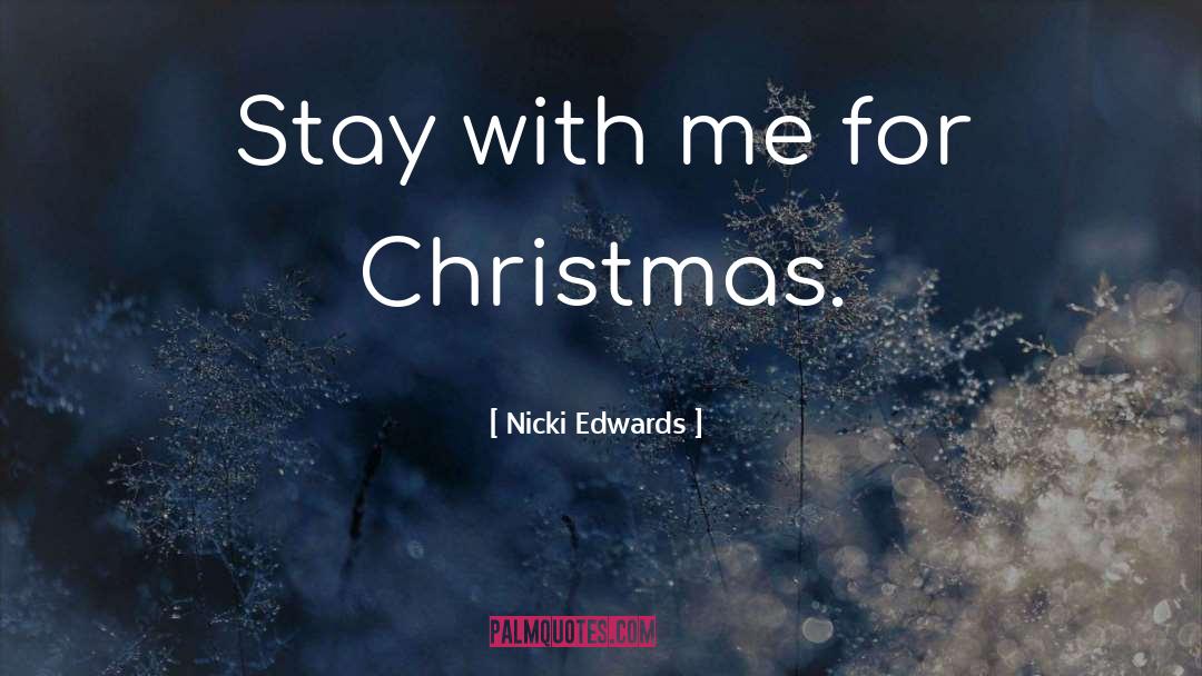 Nicki Edwards Quotes: Stay with me for Christmas.