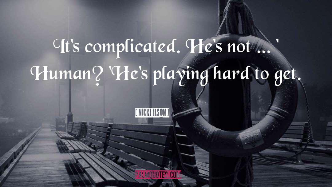 Nicki Elson Quotes: It's complicated. He's not ...