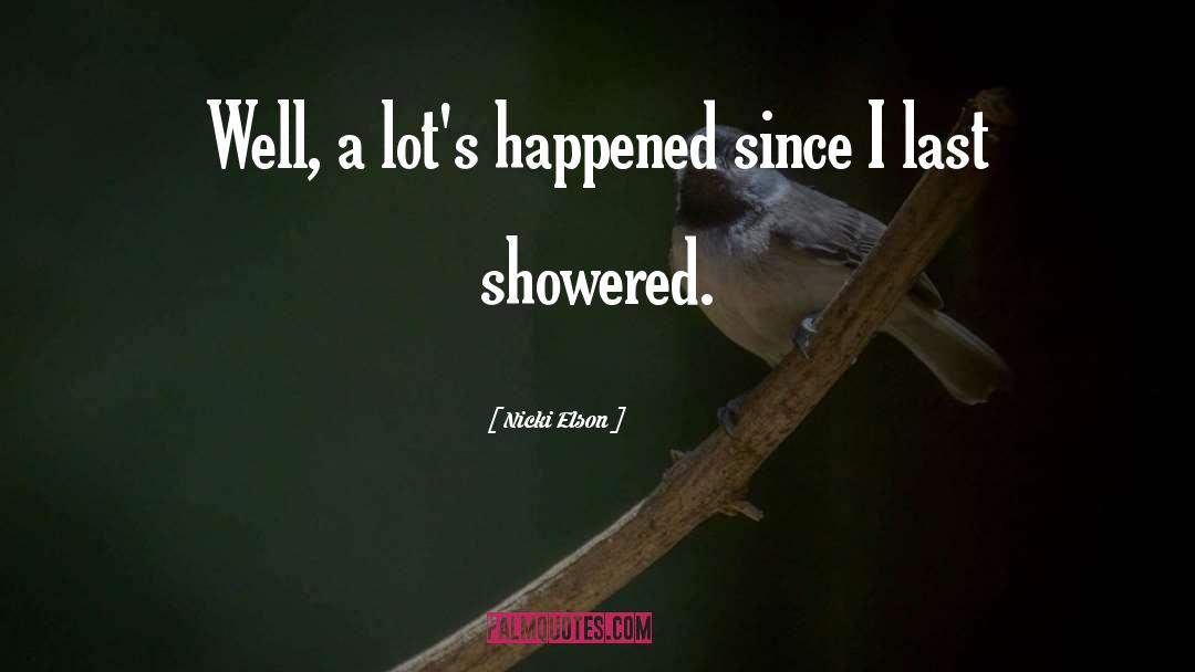 Nicki Elson Quotes: Well, a lot's happened since