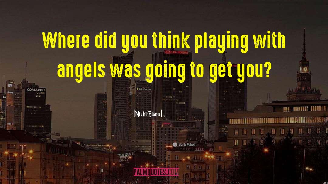 Nicki Elson Quotes: Where did you think playing