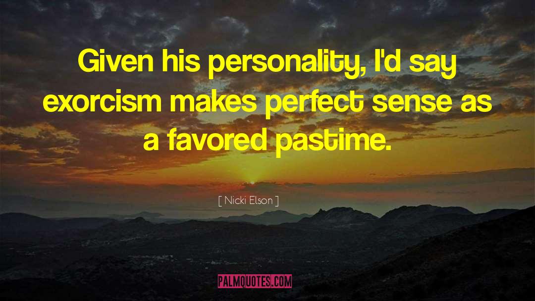 Nicki Elson Quotes: Given his personality, I'd say