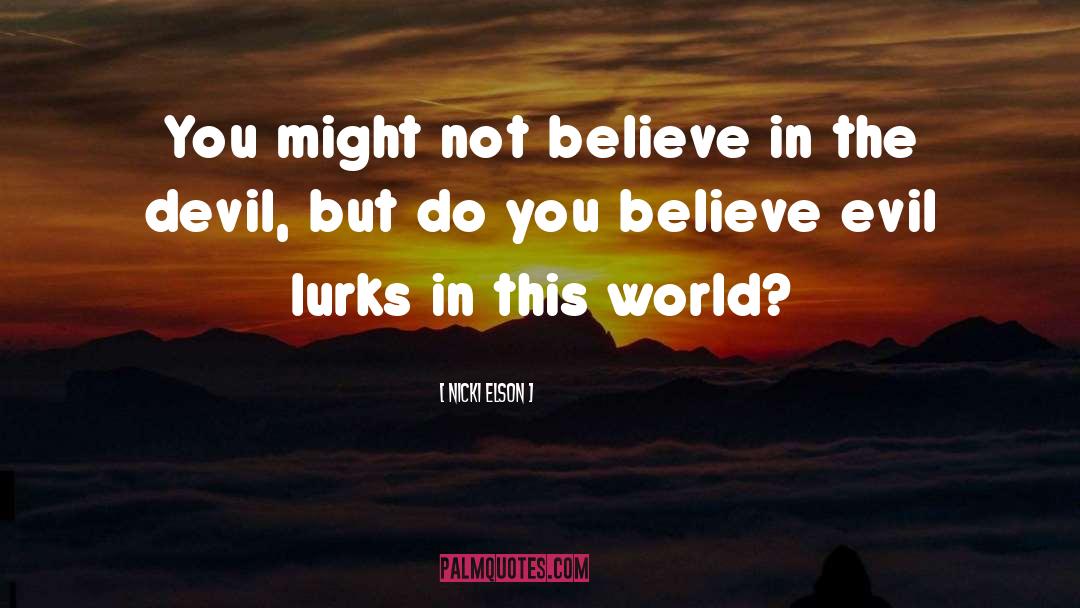 Nicki Elson Quotes: You might not believe in