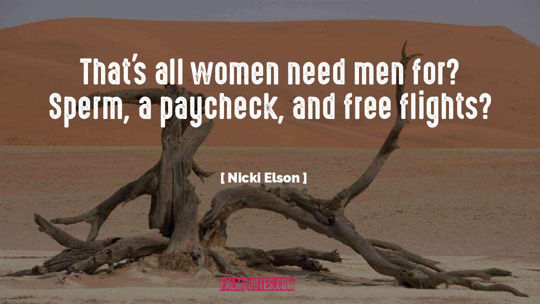 Nicki Elson Quotes: That's all women need men