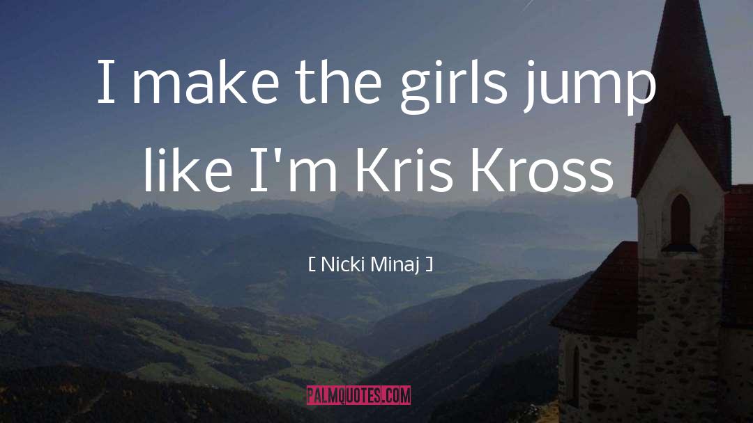 Nicki Minaj Quotes: I make the girls jump