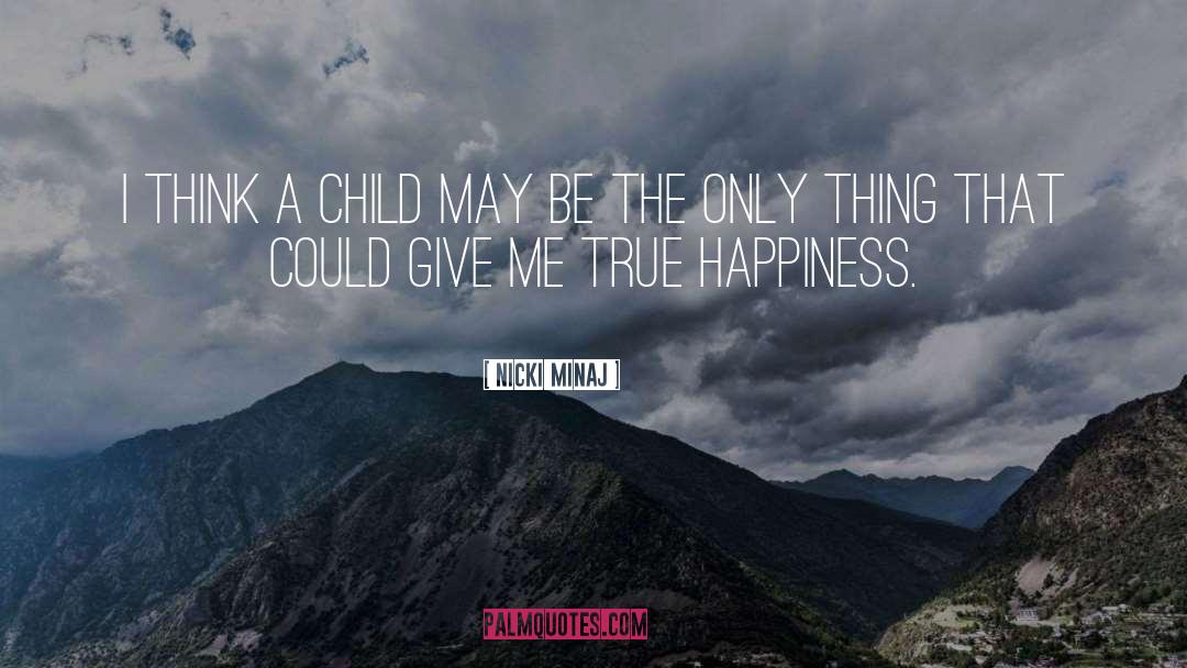 Nicki Minaj Quotes: I think a child may