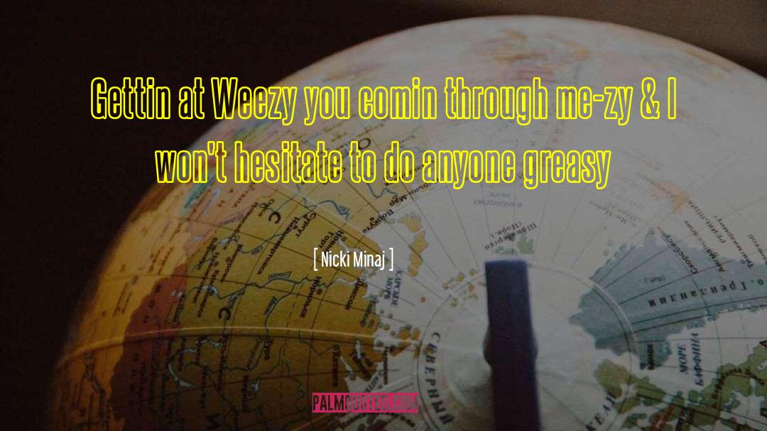 Nicki Minaj Quotes: Gettin at Weezy you comin