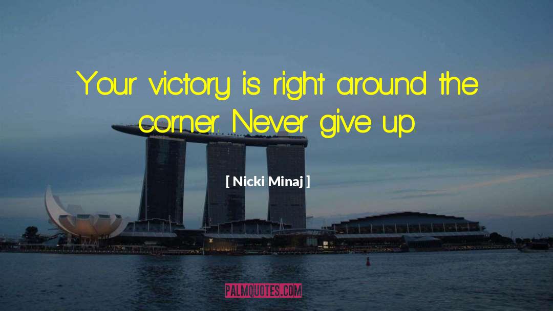 Nicki Minaj Quotes: Your victory is right around