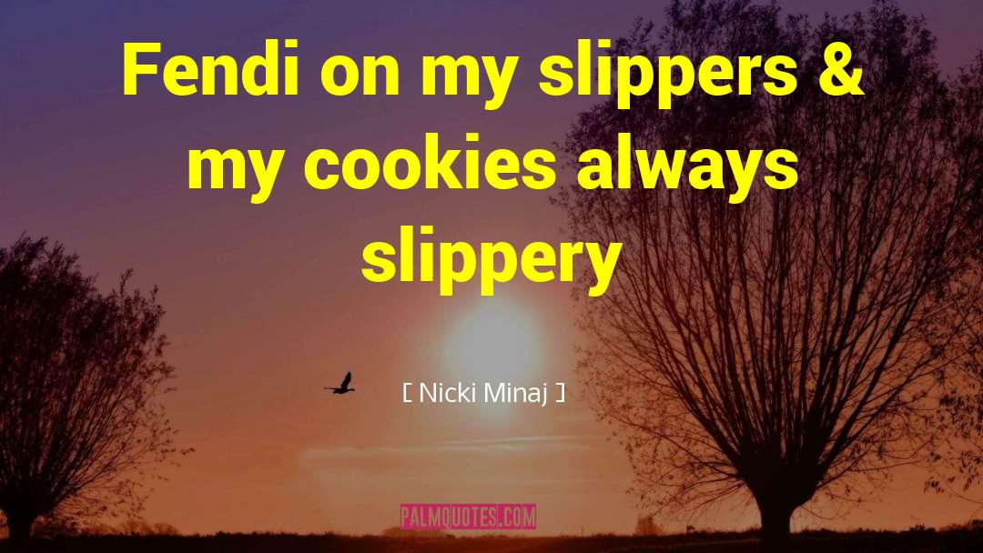 Nicki Minaj Quotes: Fendi on my slippers &