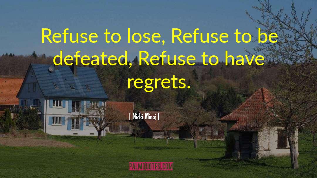 Nicki Minaj Quotes: Refuse to lose, Refuse to