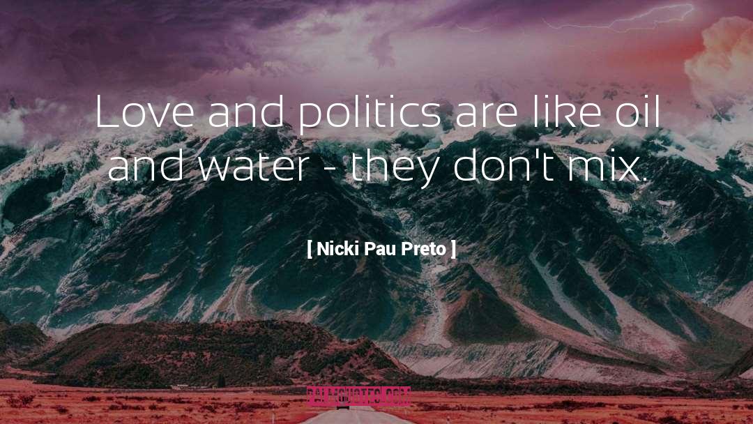 Nicki Pau Preto Quotes: Love and politics are like