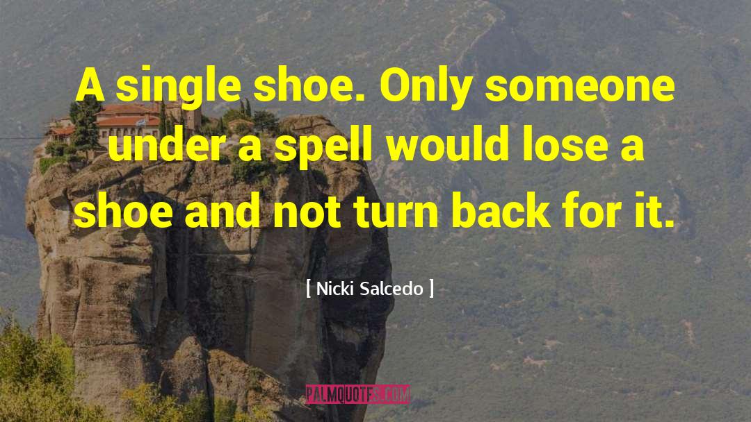 Nicki Salcedo Quotes: A single shoe. Only someone