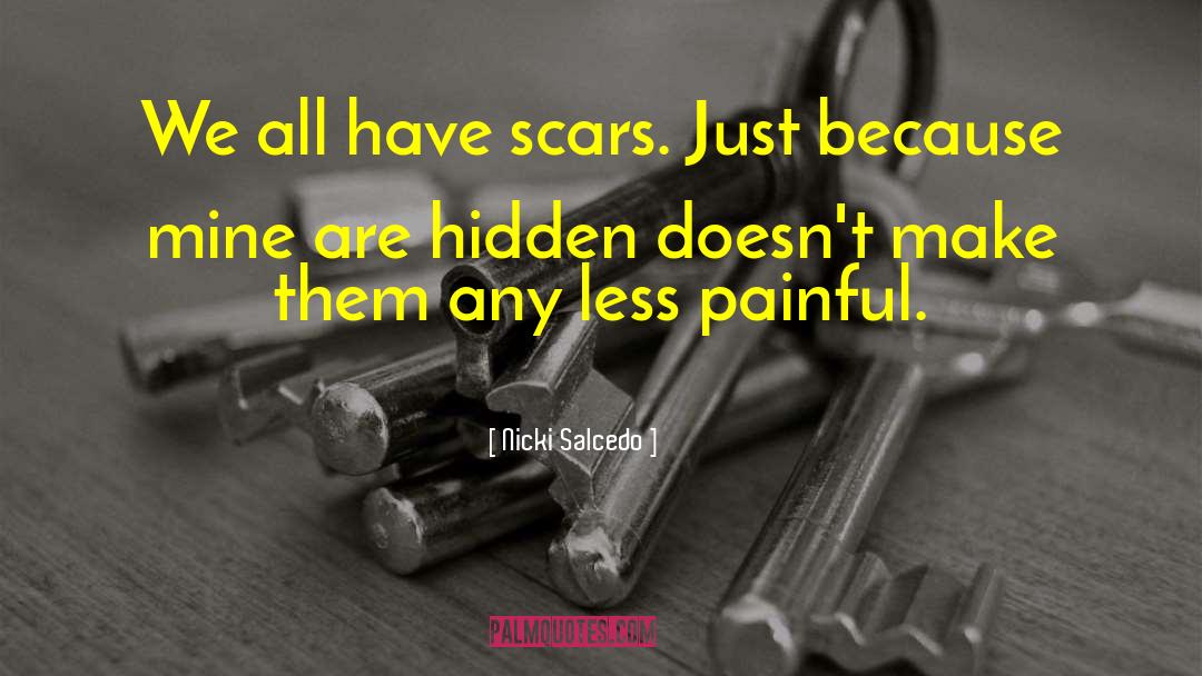 Nicki Salcedo Quotes: We all have scars. Just