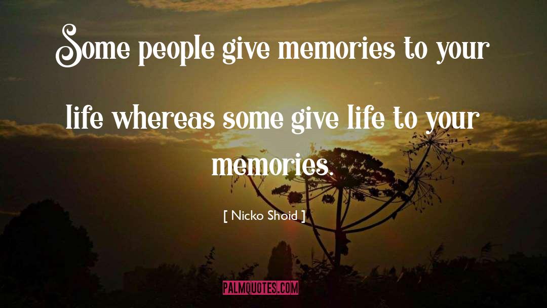 Nicko Shoid Quotes: Some people give memories to