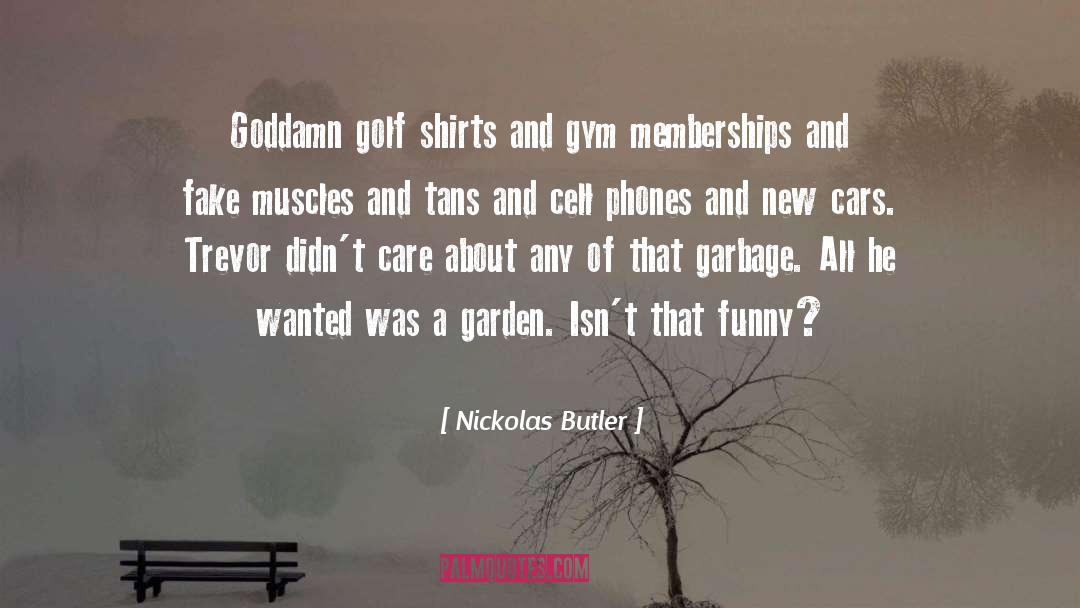 Nickolas Butler Quotes: Goddamn golf shirts and gym