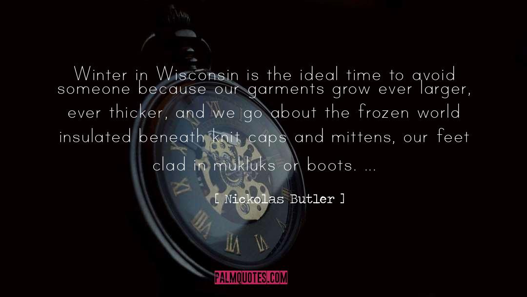 Nickolas Butler Quotes: Winter in Wisconsin is the