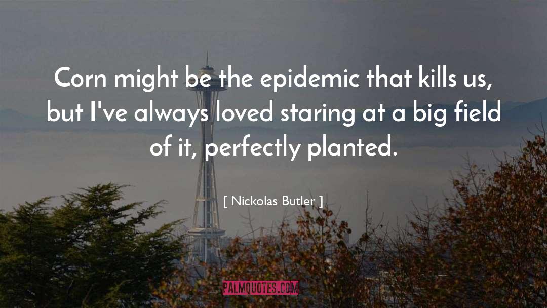 Nickolas Butler Quotes: Corn might be the epidemic