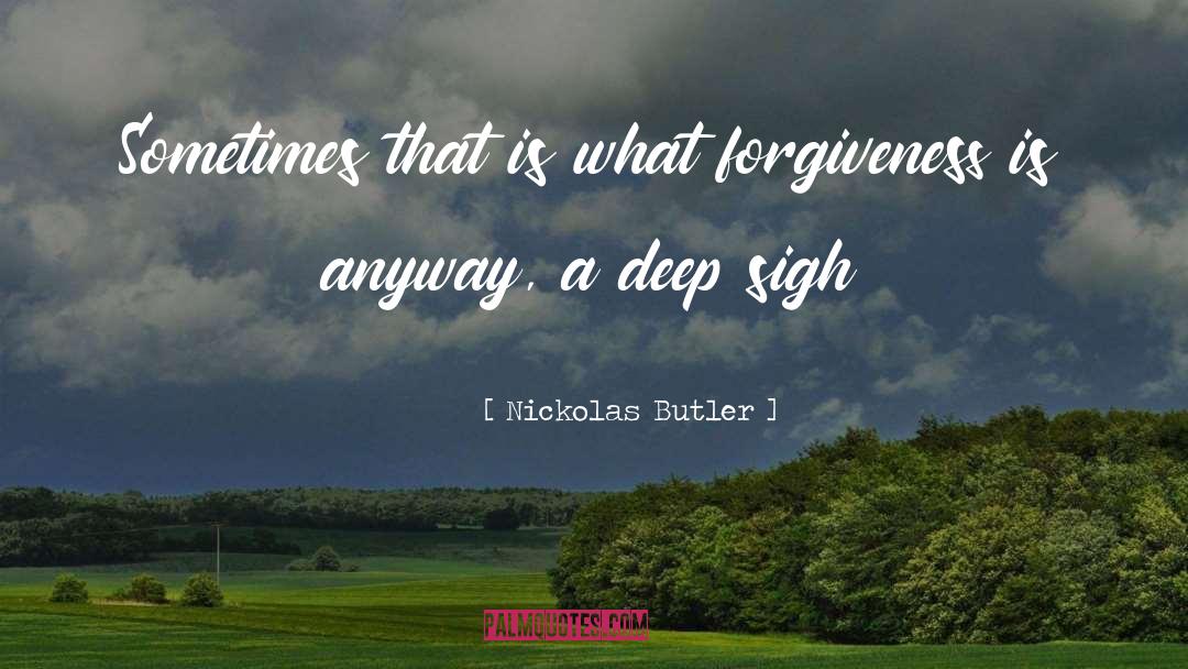 Nickolas Butler Quotes: Sometimes that is what forgiveness