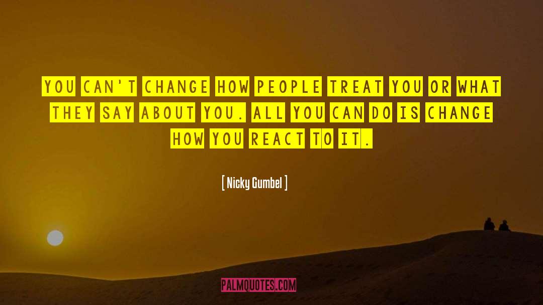 Nicky Gumbel Quotes: You can't change how people