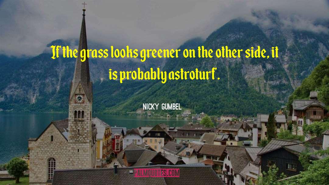 Nicky Gumbel Quotes: If the grass looks greener