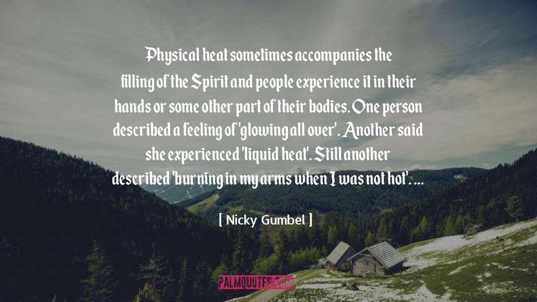 Nicky Gumbel Quotes: Physical heat sometimes accompanies the