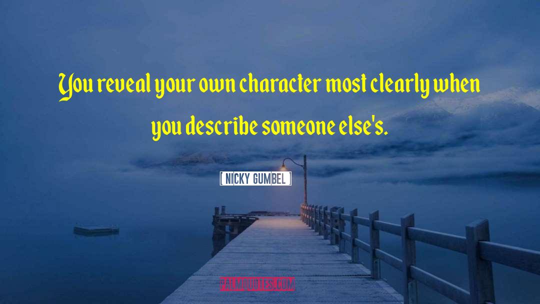 Nicky Gumbel Quotes: You reveal your own character