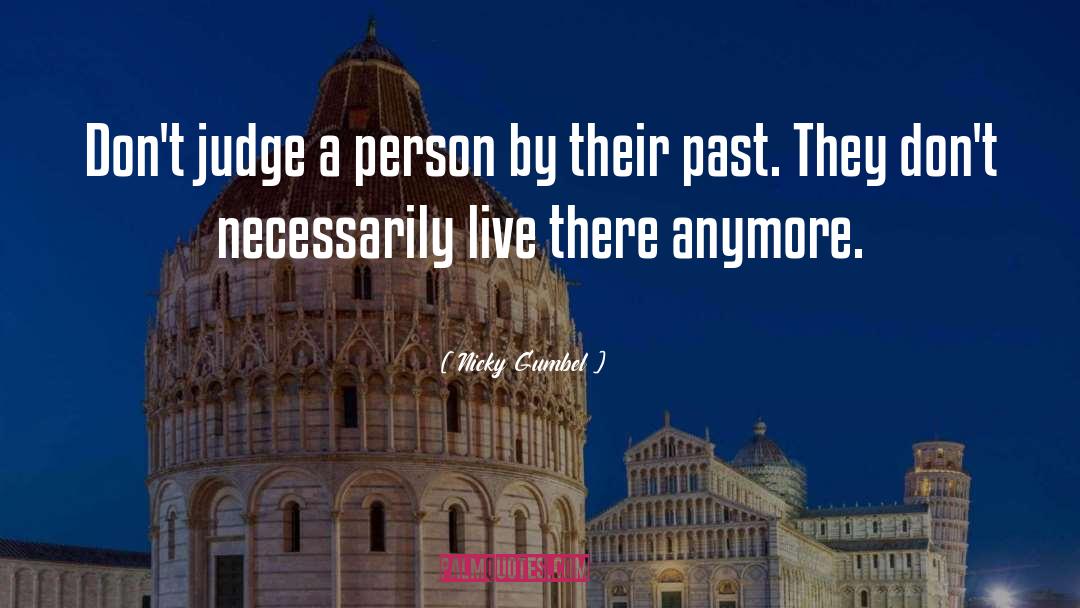Nicky Gumbel Quotes: Don't judge a person by