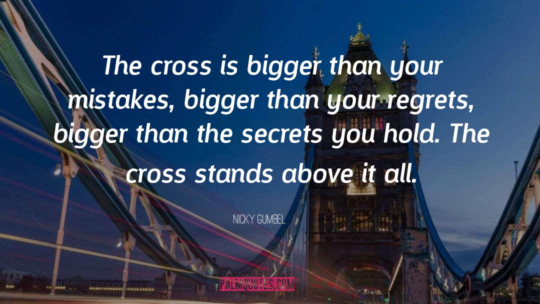 Nicky Gumbel Quotes: The cross is bigger than